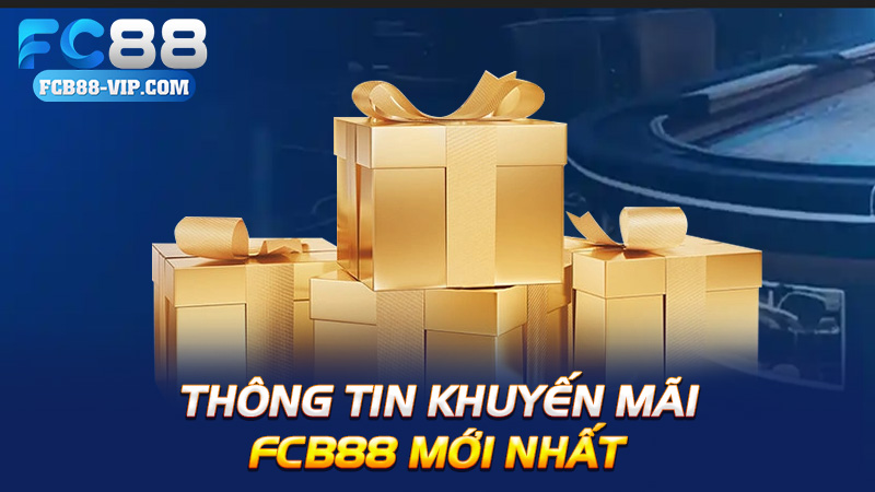 Thông tin khuyến mãi Fcb88 mới nhất